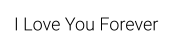 I Love You Forever