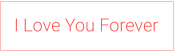 I Love You Forever
